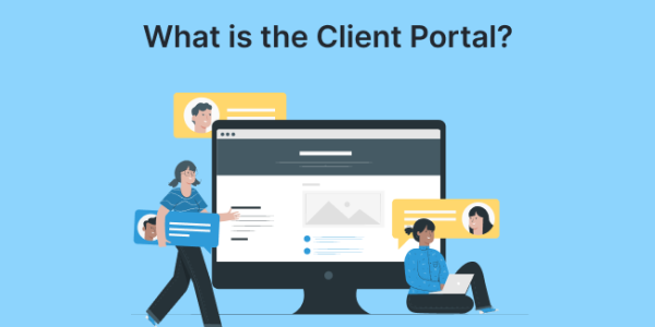 What is the Client Portal? Benefits, Features and Why You Need It